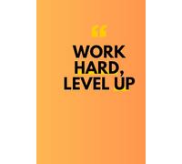 Work Hard, Level Up: Motivation Journal for Success, Productivity Notebook for Goals, Inspirational Gift for Her or Him, A Daily Planner for Self-Improvement