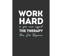 Work Hard so You can Afford the Therapy this Job Requires: 6 x 9 Blank Lined Notebook Journal - Funny Saying Sarcastic Work Gag Gift for Office ... with Funny Saying on Cover for office