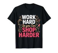 Work Hard So You Can Shop Harder Hustle Motivation - Camiseta