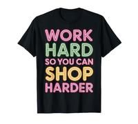 Work Hard So You Can Shop Harder Hustle Motivation |- Camiseta