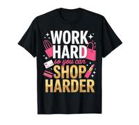 Work Hard So You Can Shop Harder Hustle Motivation - Camiseta
