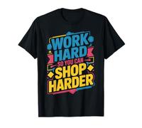 Work Hard So You Can Shop Harder Hustle Motivation - Camiseta