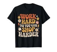 Work Hard So You Can Shop Harder Hustle Motivation - Camiseta