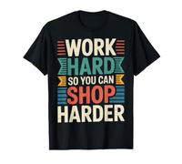 Work Hard So You Can Shop Harder Motivación del ajetreo |- Camiseta