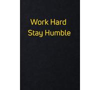 Work Hard Stay Humble: Blank Lined Journal for Men and Women, Inspirational Notebook for Work, Study, and Goal Setting, 100 Pages, 6x9 Inches.