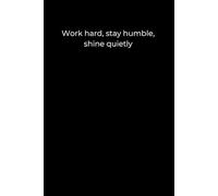 Work Hard, Stay Humble, Shine Quietly: Black Cover Motivational Journal for Growth, Gratitude, and Focus