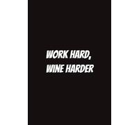 Work Hard, Wine Harder: Funny Notebook for Coworkers