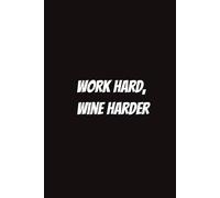 Work Hard, Wine Harder: Funny Notebook for Coworkers
