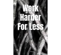 Work Harder For Less (The Green Vanguard Library)