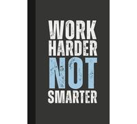 Work Harder, Not Smarter: 6 x 9 Blank Lined Notebook Journal - Funny, Sarcastic Saying Work Gag Gift for Office Coworkers, Employees, Adults, Friends, Boss