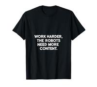 Work Harder The Robots Need More Content Robots Contenido IA Camiseta