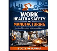 Work Health & Safety in Manufacturing: From Legal Compliance to Operational Control