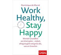 Work Healthy, Stay Happy: Mentale Gesundheit am Arbeitsplatz - einfach, alltagstauglich und genau das, was wir brauchen