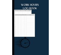 Work Hours Log Book: 6 x 9 Inches with lots of space to track time