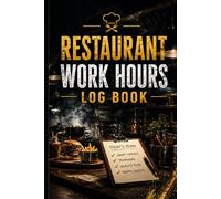 Work Hours Log Book for Restaurant Workers: Shift Tracker to Record Start Time, End Time, Breaks, Total Hours, Tasks and Daily Work Notes for Servers, Cooks and Restaurant Staff