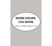 Work Hours Logbook: Daily & Weekly Time Sheet Log Book for Employees | 3-Year Work Hours Tracking, 7 Days per Week, Overtime & Shift Recording | 196196 Pages | 6x9 Inches