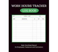 Work Hours Tracker Log Book: Daily Time Sheet Record for Employees, Freelancers and Contractors | Track Time In, Time Out and Total Work Hours (8.5 x 11 Inches)