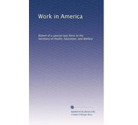 Work in America: Report of a special task force to the Secretary of Health, Education, and Welfare