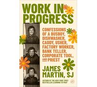 Work in Progress: Confessions of a busboy, dishwasher, caddy, usher, factory worker, bank teller, corporate tool, and priest