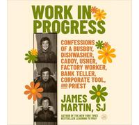 Work in Progress: Confessions of a Busboy, Dishwasher, Caddy, Usher, Factory Worker, Bank Teller, Corporate Tool, and Priest