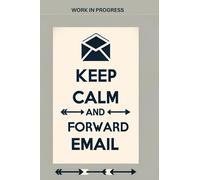 WORK IN PROGRESS: Keep calm and forward email