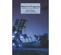 Work In Progress Kids Diary: A Construction Themed Wide Ruled Notebook | Because Every Great Builder Starts with a Plan | 6X9 Inches