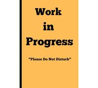 Work in progress Please Do Not Disturb: Gift Notebook journal for Friends and Family