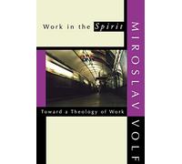 Work in the Spirit: Toward a Theology of Work