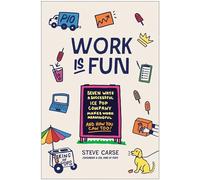 Work Is Fun: Seven Ways a Successful Ice Pop Company Makes Work Meaningful and How You Can Too