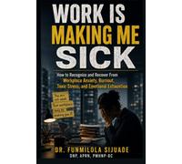 WORK IS MAKING ME SICK: When Anxiety, Exhaustion, and the Pressure to Hold Everything Together Become Too Much