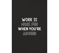 Work Is More Fun When You Are Around Notebook | Appreciation Gift Lined Journal, Coworker Gift, Employee Recognition