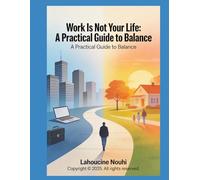 Work Is Not Your Life: A Practical Guide to Balance