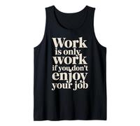 Work Is Only Work If You Don't Enjoy Your Job - Camiseta sin Mangas