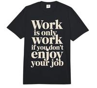 Work Is Only Work If You Don't Enjoy Your Job - Comfort Colors Adult Heavyweight T-Shirt