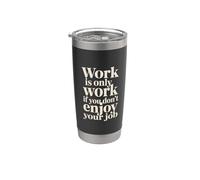 Work Is Only Work If You Don't Enjoy Your Job - Vaso térmico de acero inoxidable de doble pared