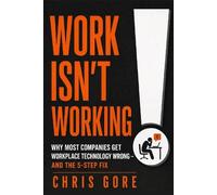 Work Isn’t Working: Why Most Companies Get Workplace Technology Wrong - and the 5-Step Fix
