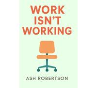 Work Isn't Working: A Labor Economics Guide for the Modern Age (Pop Economics)