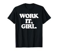 Work It, Girl, Divertido Dicho sarcástico, Chicas geniales, Mujeres Lindas Camiseta