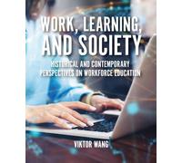 Work, Learning, and Society: Historical and Contemporary Perspectives on Workforce Education