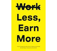 Work Less, Earn More: How to Escape the Daily Grind of Agency Ownership