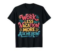 Work Less Vacation More Ask Me How Libertad de Viaje |- Camiseta