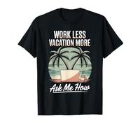 Work Less Vacation More Ask Me How Libertad de Viaje - Camiseta