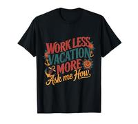 Work Less Vacation More Ask Me How Libertad de Viaje - Camiseta