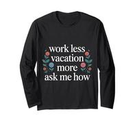 Work Less Vacation More Ask Me How Libertad de Viaje - Manga Larga