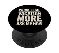 Work Less Vacation More Ask Me How Libertad de Viaje |- PopSockets PopGrip Adhesivo