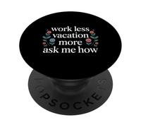 Work Less Vacation More Ask Me How Libertad de Viaje - PopSockets PopGrip Adhesivo