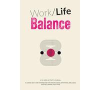 Work-Life Balance A 10-Week Activity Journal: A Guided Workbook for Mindfulness, Emotional Wellness, and Reclaiming Your Time