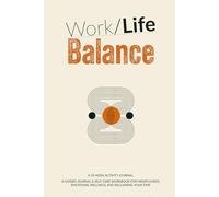 Work-Life Balance. A 10-Week Activity Journal: A Guided Workbook for Mindfulness, Emotional Wellness, and Reclaiming Your Time