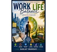 Work-Life Balance: A Practical Guide to Balancing Career, Health, Relationship and Happiness (Self Help Books By Sanjay Mandavi)