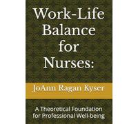 Work-Life Balance for Nurses:: A Theoretical Foundation for Professional Well-being
